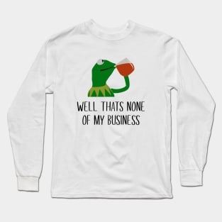 Kermit None Of My Business Long Sleeve T-Shirt